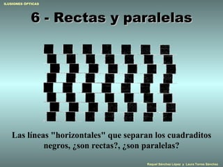 6 - Rectas y paralelas Las líneas "horizontales" que separan los cuadraditos negros, ¿son rectas?, ¿son paralelas? 