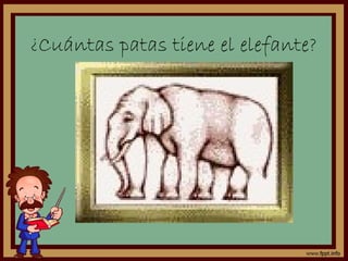 ¿Cuántas patas tiene el elefante?
 