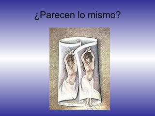 ¿Parecen lo mismo?
 