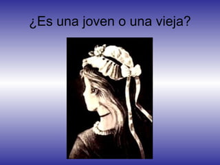¿Es una joven o una vieja?
 