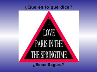 ¿Que es lo que dice?
¿Estas Seguro?
 