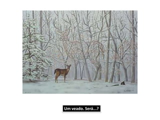 Um veado. Será...?
 