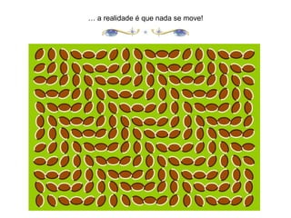 … a realidade é que nada se move!
 