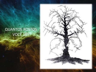 QUANTOS ROSTOS
VOCÊ VÊ?
 