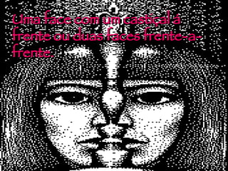 Uma face com um castiçal á frente ou duas faces frente-a-frente. 