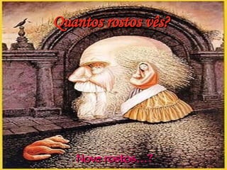 Quantos rostos vês? Nove rostos…? 