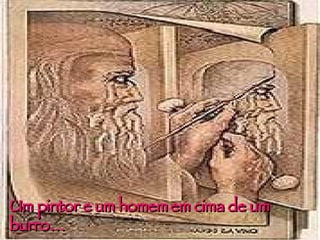 Um pintor e um homem em cima de um burro… 