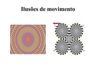 Ilusões de movimento
 