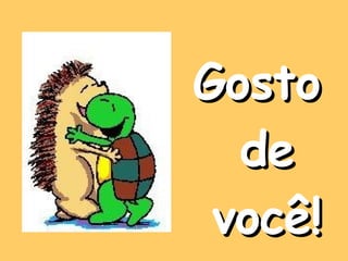 Gosto de você! 