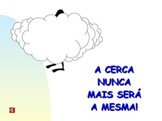 A CERCA NUNCA MAIS SERÁ A MESMA! 