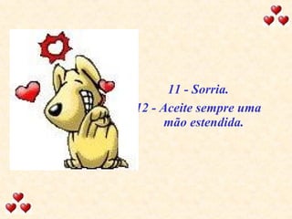 11 - Sorria. 12 - Aceite sempre uma mão estendida. 