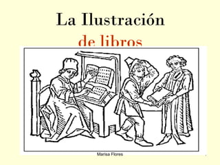 La Ilustración
  de libros




     Marisa Flores   1
 