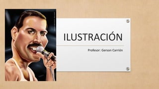 ILUSTRACIÓN
Profesor: Gerson Carrión
 