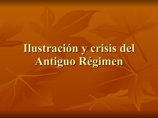 Ilustración y crisis del Antiguo Régimen 