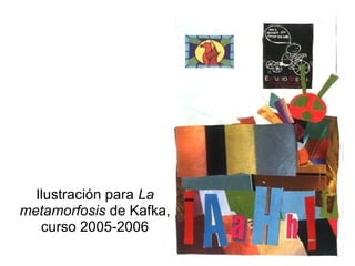 Ilustración para La
metamorfosis de Kafka,
   curso 2005-2006
 