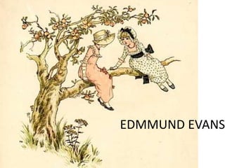 EDMMUND EVANS 
 