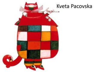 Kveta Pacovska 
 