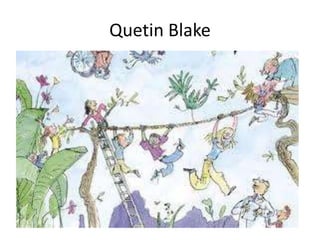 Quetin Blake 
 