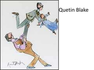 Quetin Blake 
 