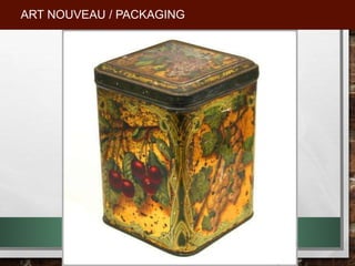 ART NOUVEAU / PACKAGING
 