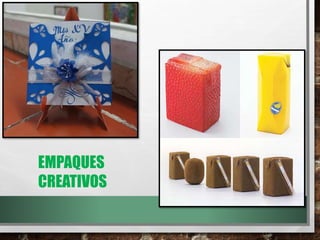 EMPAQUES
CREATIVOS
 