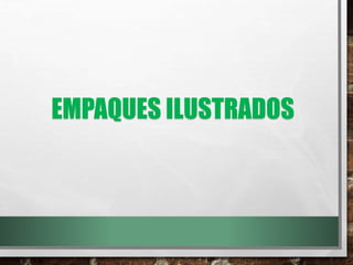 EMPAQUES ILUSTRADOS
 
