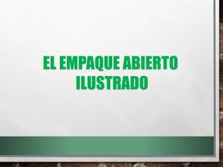 EL EMPAQUE ABIERTO
ILUSTRADO
 