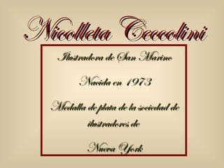 Nicolleta Ceccolini Ilustradora de San Marino Nacida en 1973 Medalla de plata de la sociedad de ilustradores de  Nueva York 