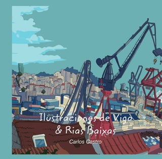 Ilustraciones de Vigo
& Rias Baixas
Carlos Castro
 
