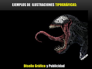 Diseño Gráfico y Publicidad
EJEMPLOS DE ILUSTRACIONES TIPOGRÁFICAS:
 