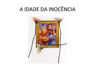 A IDADE DA INOCÊNCIA 