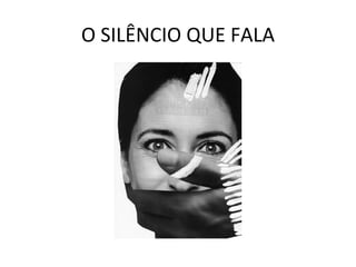 O SILÊNCIO QUE FALA 