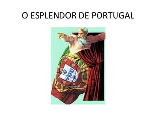 O ESPLENDOR DE PORTUGAL 