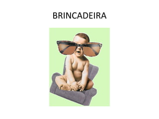 BRINCADEIRA 