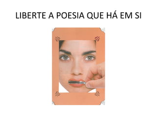 LIBERTE A POESIA QUE HÁ EM SI 