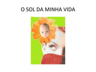 O SOL DA MINHA VIDA 