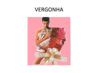 VERGONHA 