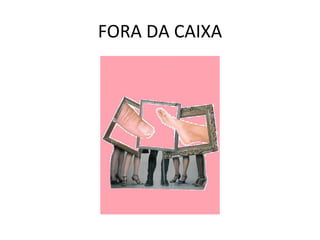 FORA DA CAIXA 