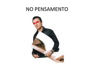 NO PENSAMENTO 