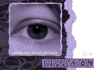 www.ewa.bicom.pl/iluzja
 