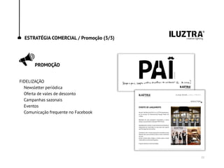 ESTRATÉGIA COMERCIAL / Promoção (3/3)
PROMOÇÃO
FIDELIZAÇÃO
Newsletter periódica
Oferta de vales de desconto
Campanhas sazonais
Eventos
Comunicação frequente no Facebook
11
 