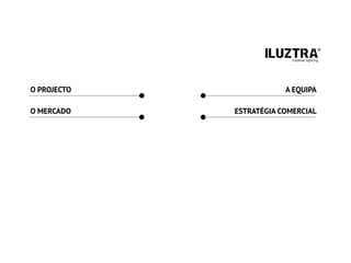 O PROJECTO
O MERCADO
A EQUIPA
ESTRATÉGIA COMERCIAL
 