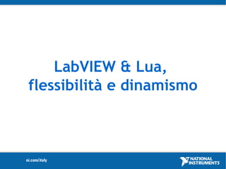 LabVIEW & Lua,
flessibilità e dinamismo
 