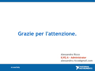 Grazie per l'attenzione.


                 Alessandro Ricco
                 ILVG.it – Administrator
                 alessandro.ricco@gmail.com
 