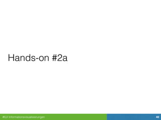 #ILV Informationsvisualisierungen 40
Hands-on #2a
 