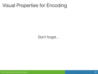 #ILV Informationsvisualisierungen 47
Visual Properties for Encoding
Don’t forget…
 