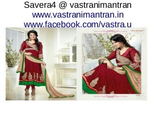 Savera4 @ vastranimantran
www.vastranimantran.in
www.facebook.com/vastra.u
 