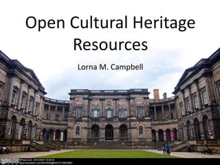 Open Cultural Heritage
Resources
Lorna M. Campbell
 