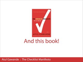 And this book!


Atul Gawande : The Checklist Manifesto
 