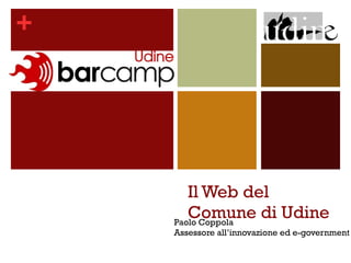 Il Web del Comune di Udine Paolo Coppola Assessore all’innovazione ed e-government 
